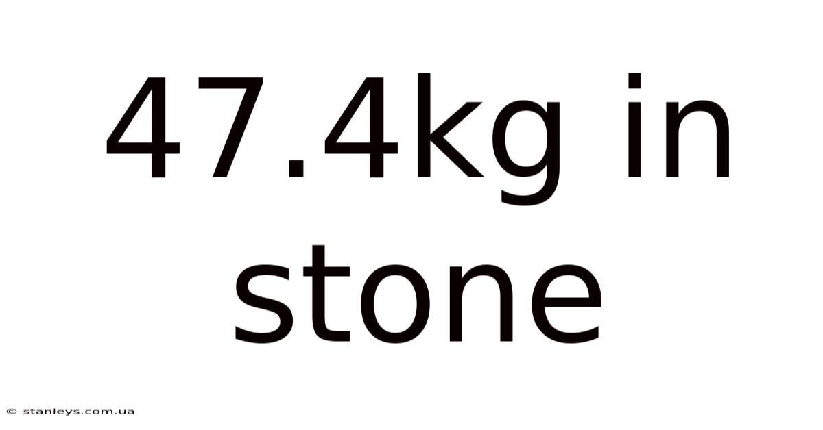 47.4kg In Stone