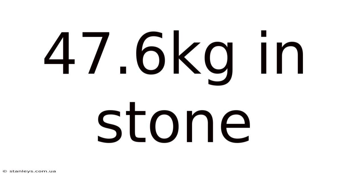 47.6kg In Stone