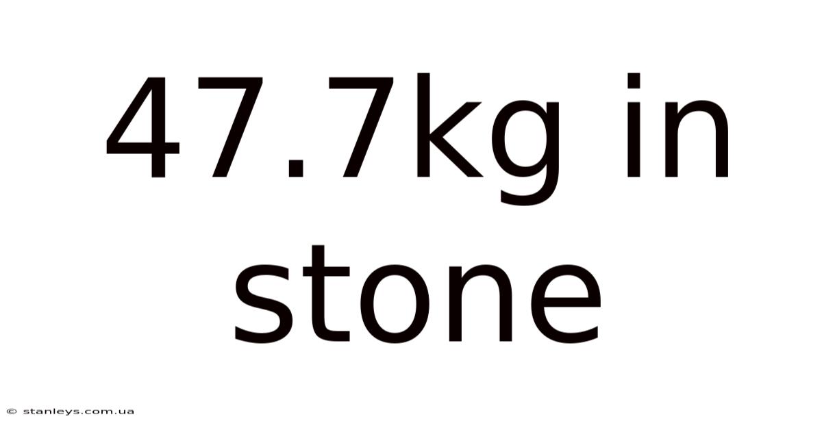 47.7kg In Stone