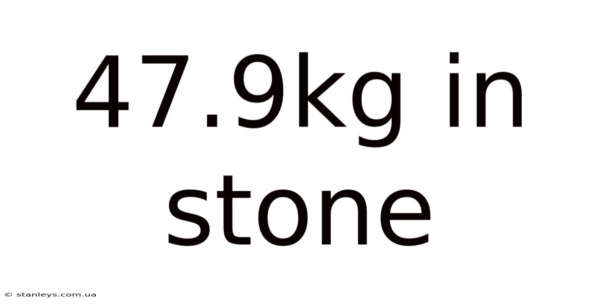 47.9kg In Stone