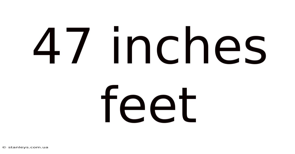 47 Inches Feet