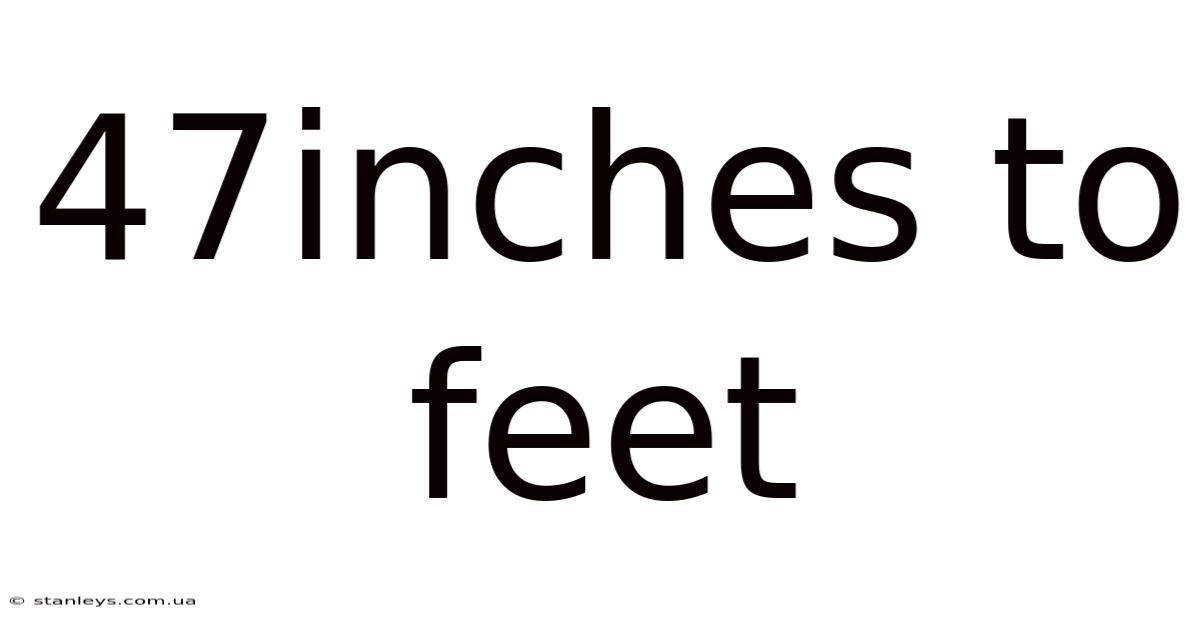 47inches To Feet