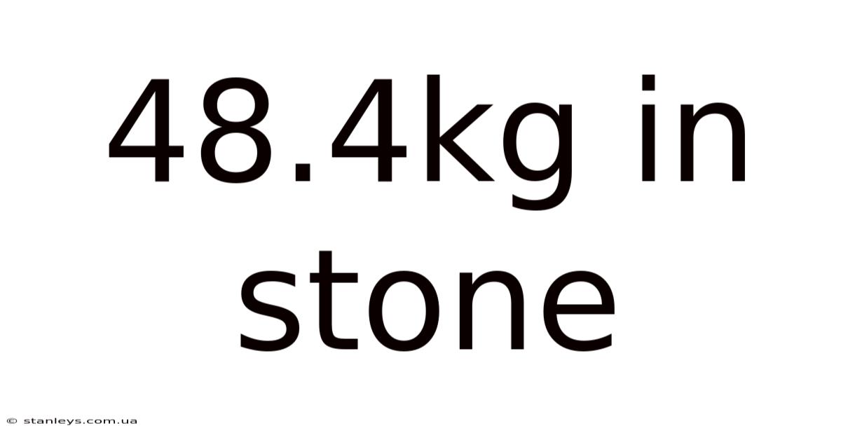 48.4kg In Stone