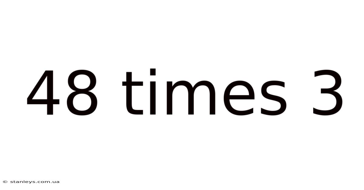 48 Times 3