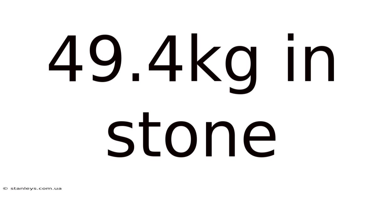 49.4kg In Stone