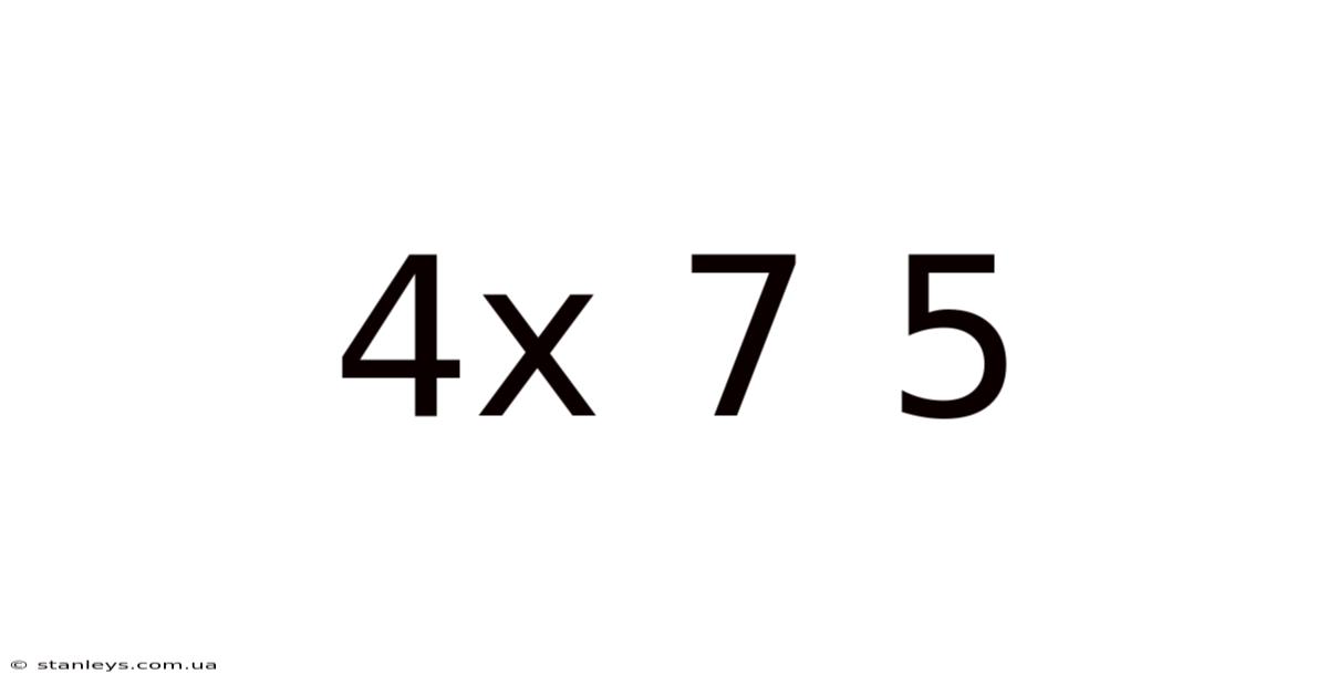 4x 7 5