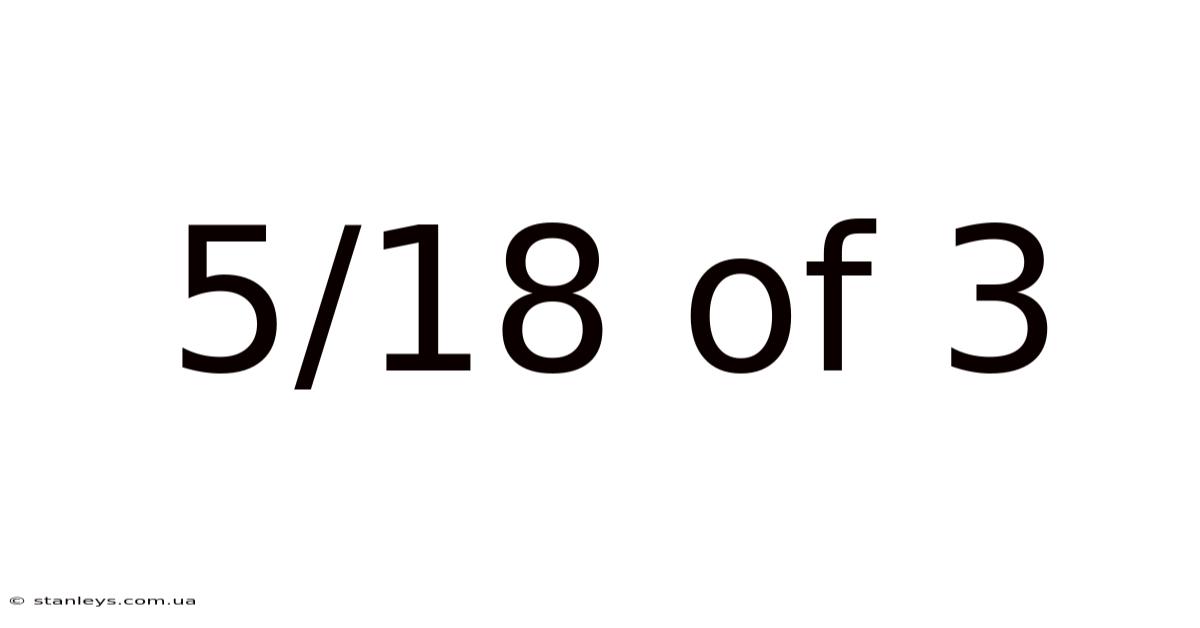 5/18 Of 3