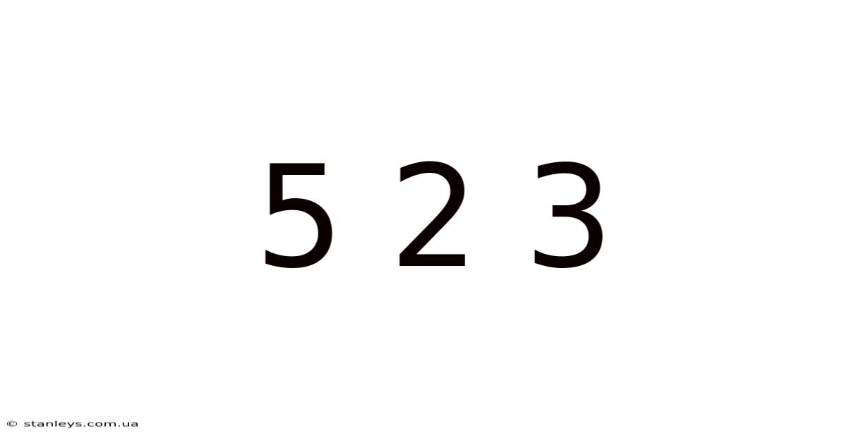 5 2 3