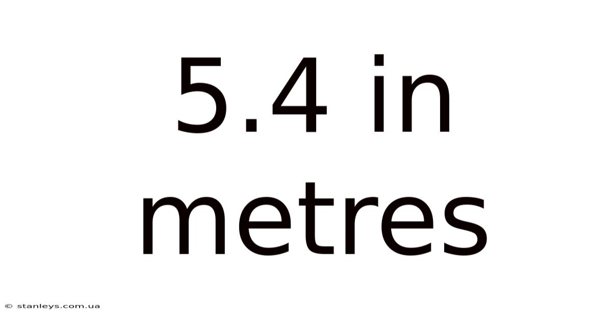 5.4 In Metres