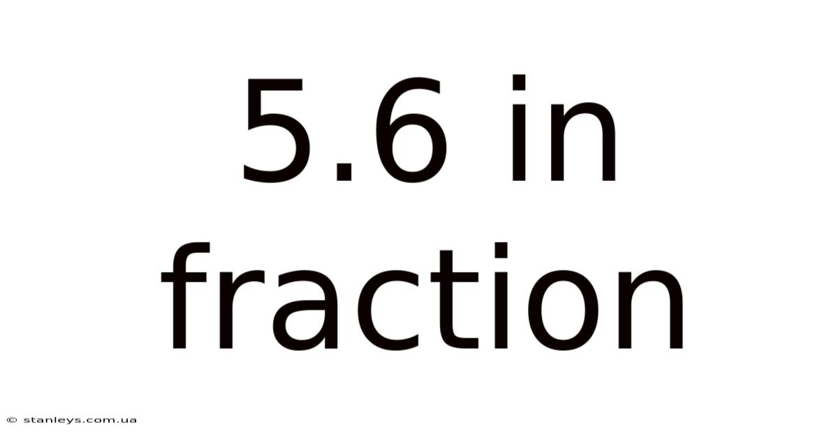 5.6 In Fraction