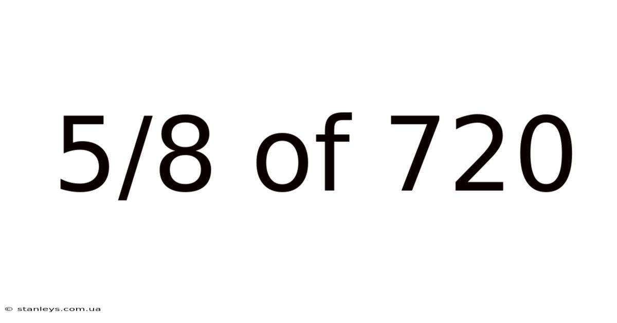 5/8 Of 720