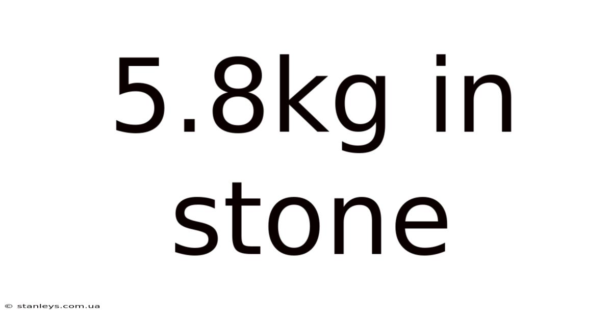 5.8kg In Stone