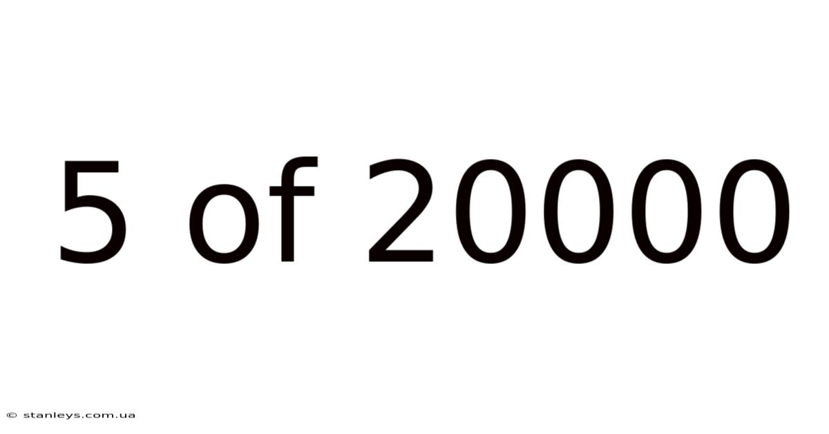 5 Of 20000