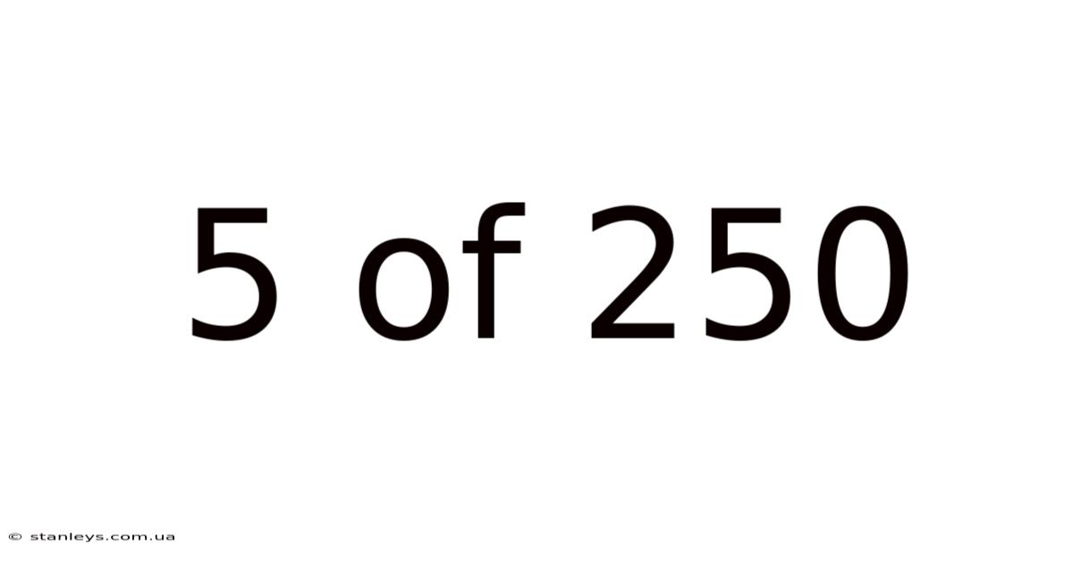 5 Of 250