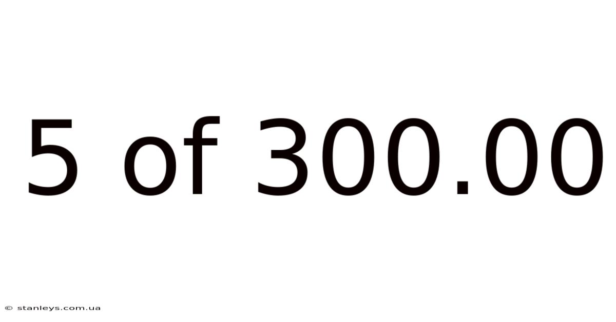 5 Of 300.00