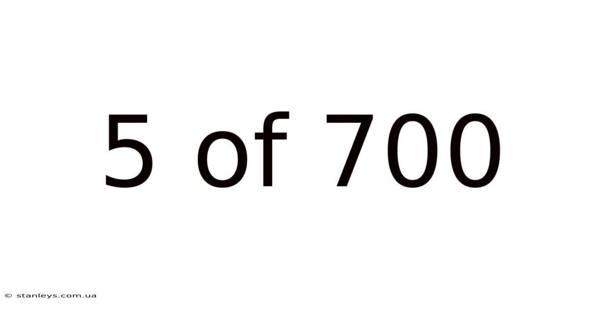 5 Of 700