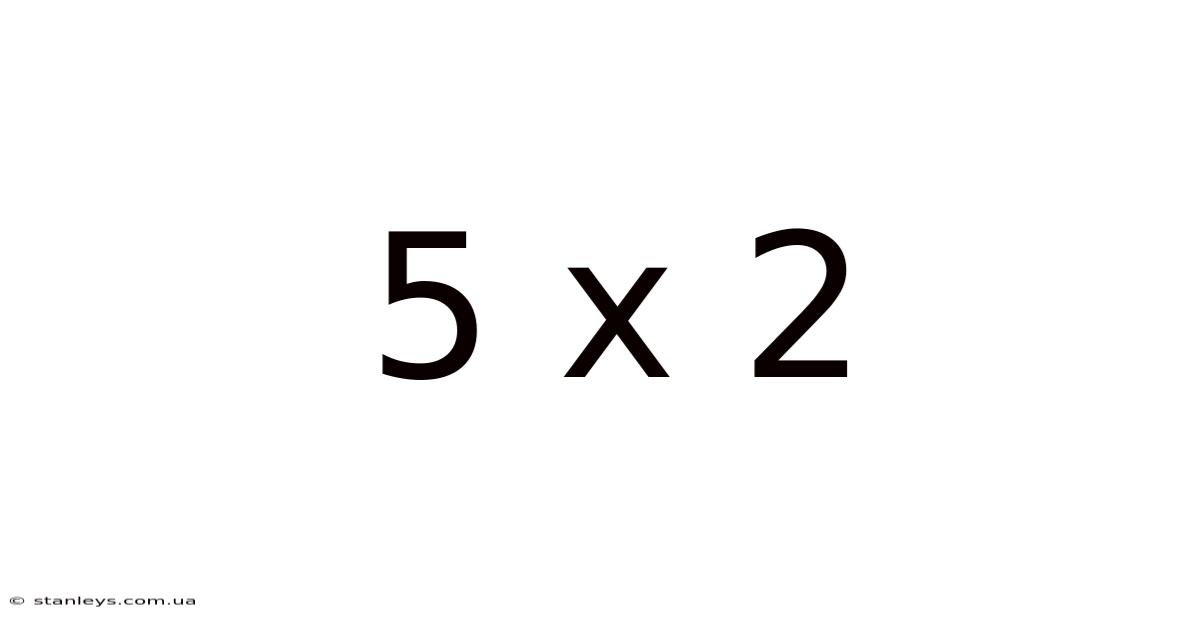 5 X 2