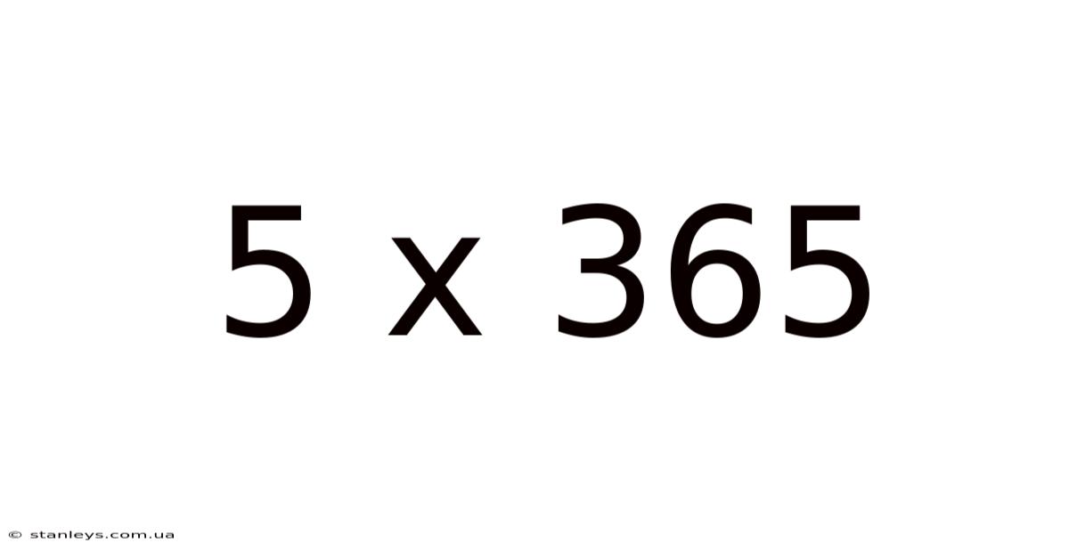5 X 365