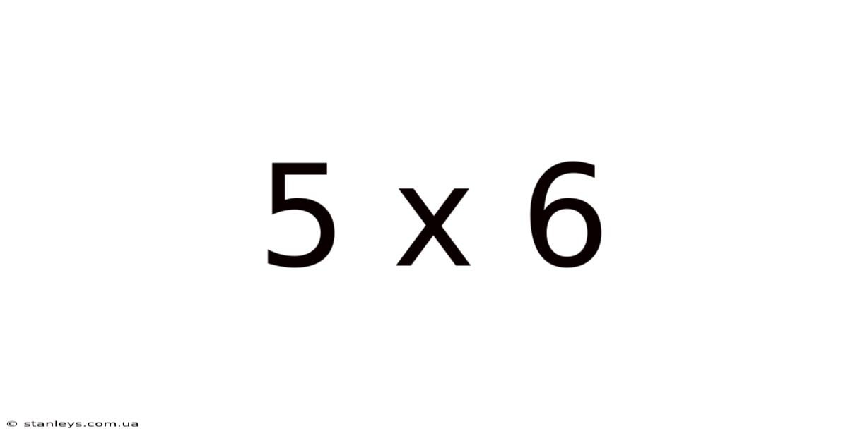 5 X 6