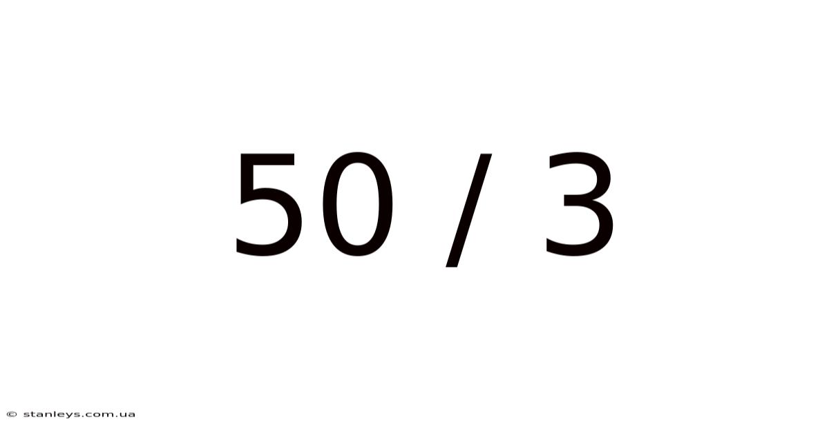 50 / 3