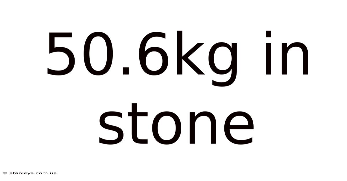50.6kg In Stone