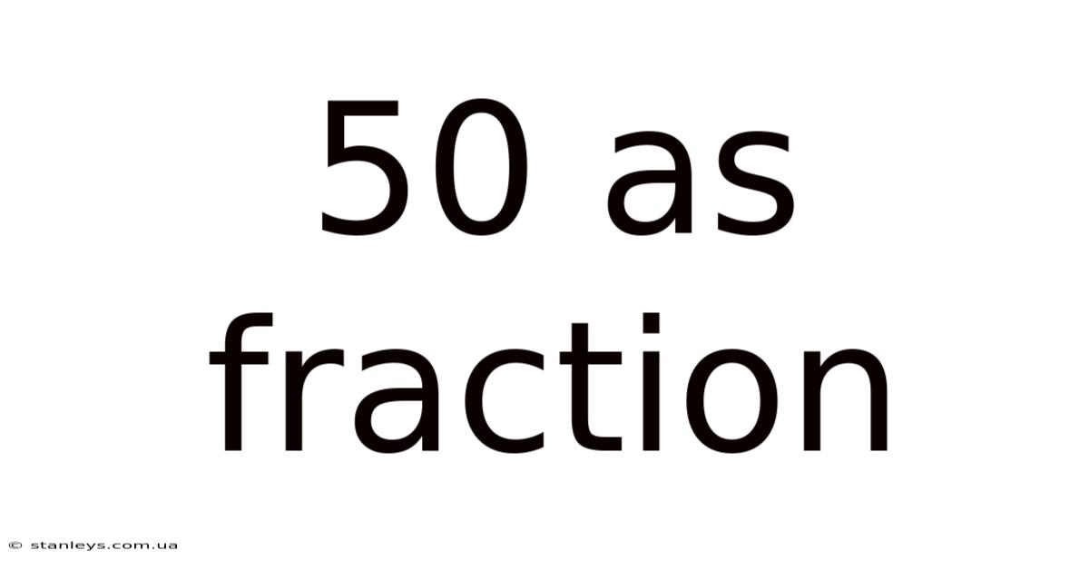 50 As Fraction