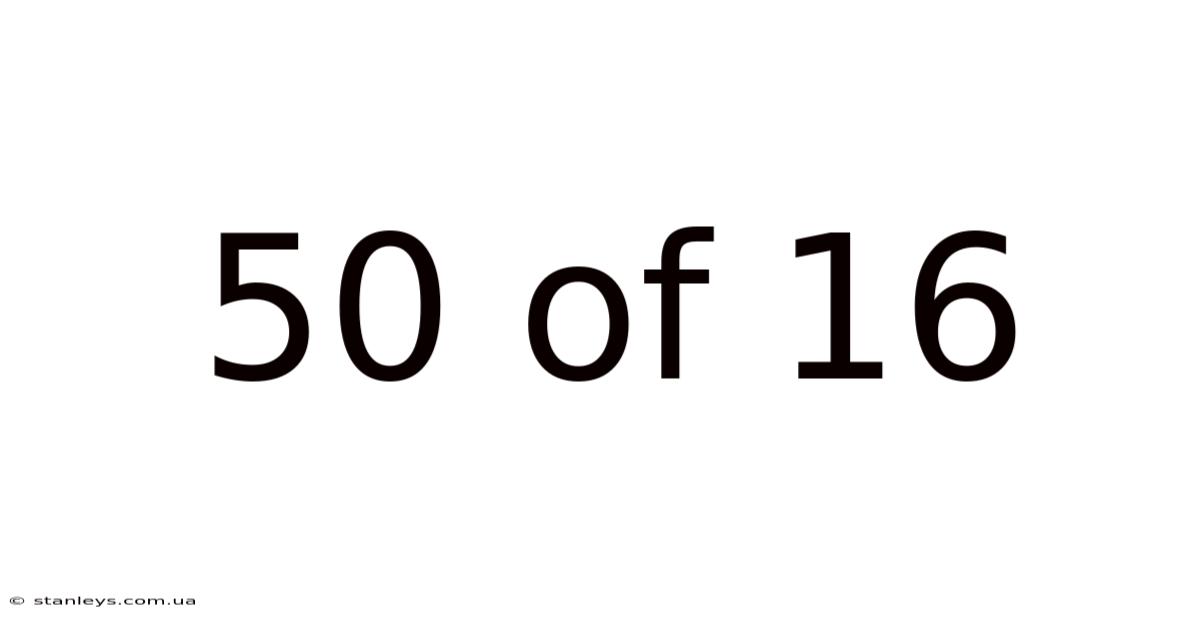 50 Of 16