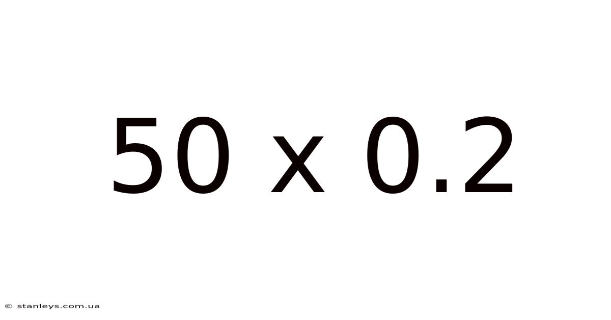 50 X 0.2