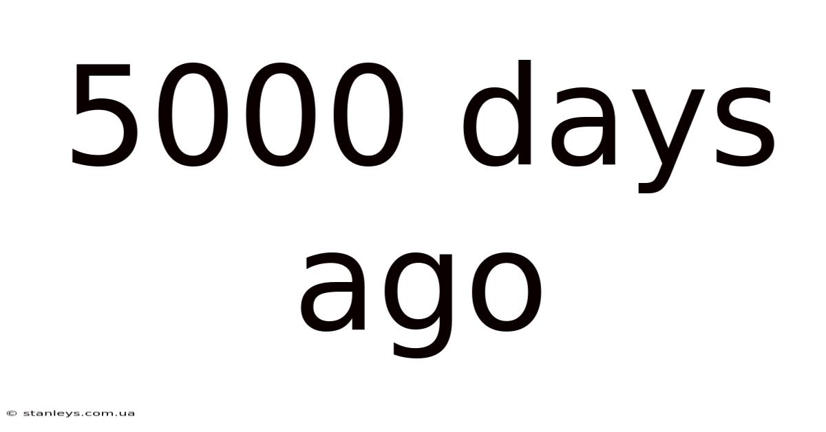 5000 Days Ago