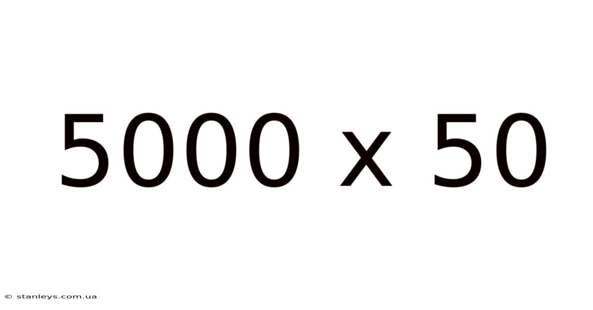 5000 X 50