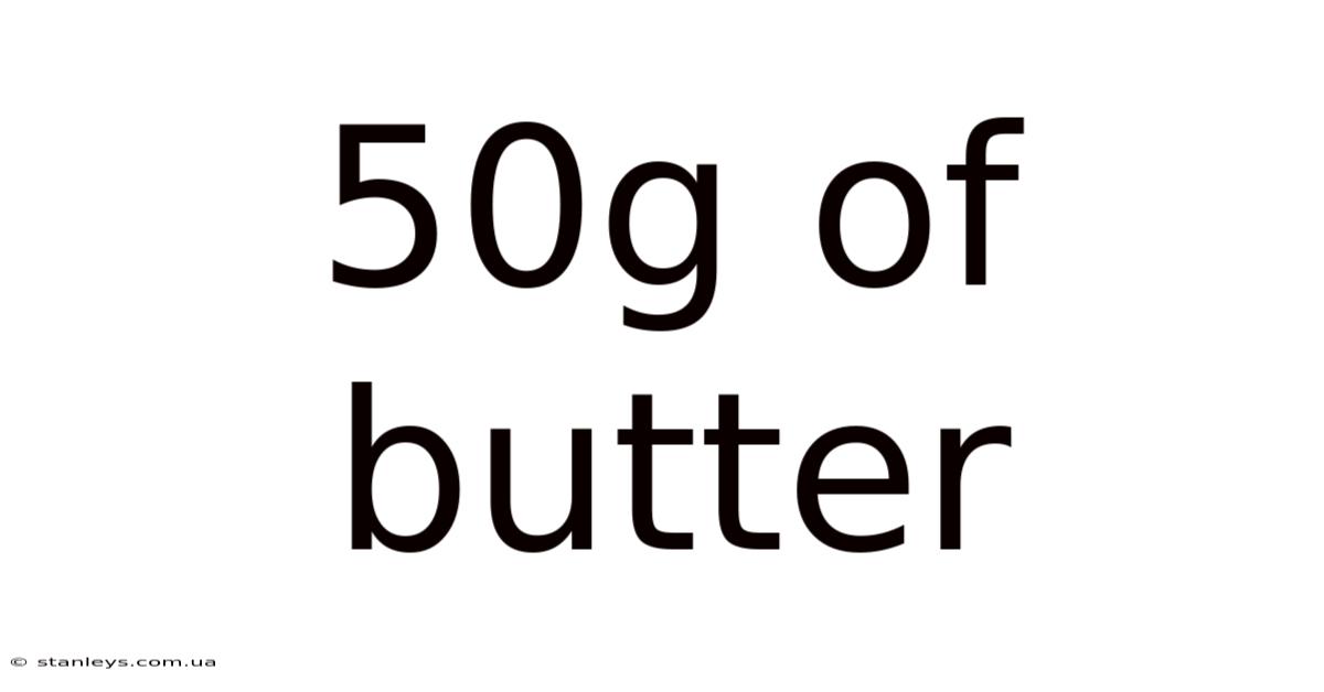 50g Of Butter
