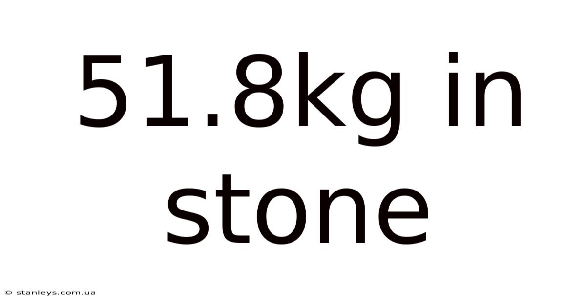 51.8kg In Stone