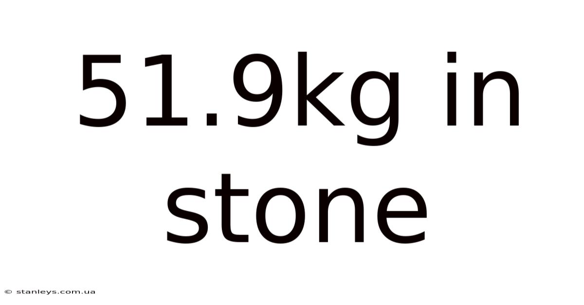 51.9kg In Stone