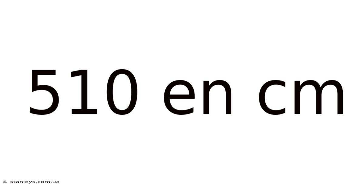 510 En Cm