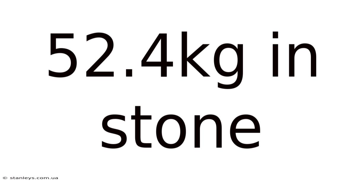 52.4kg In Stone