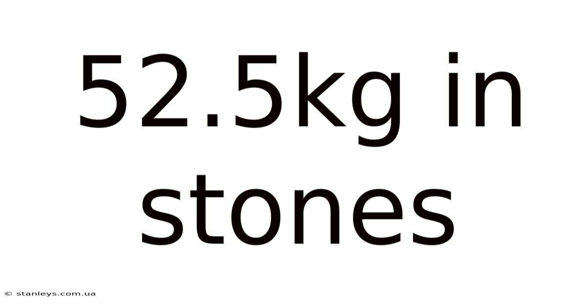 52.5kg In Stones