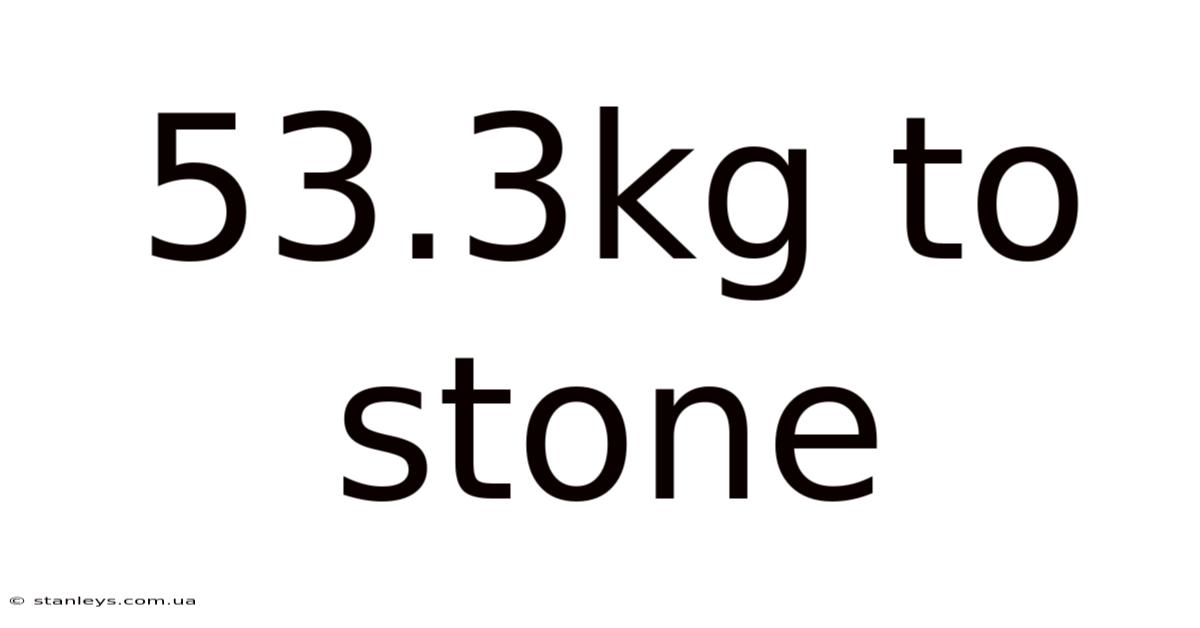 53.3kg To Stone