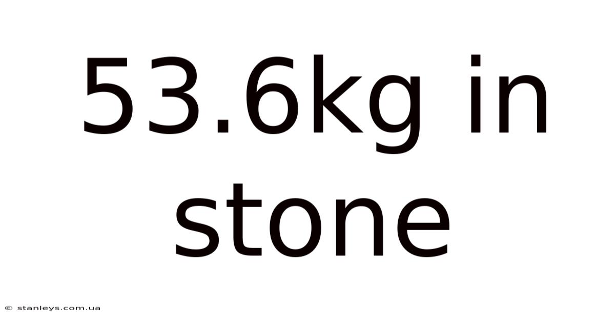 53.6kg In Stone