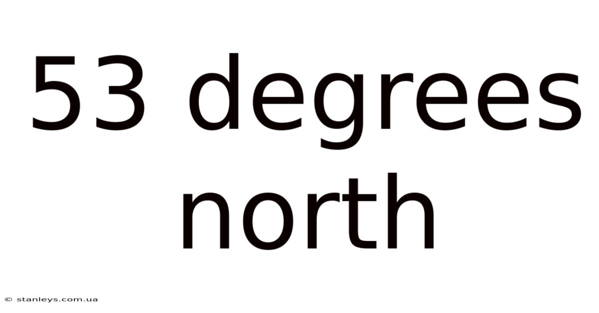 53 Degrees North