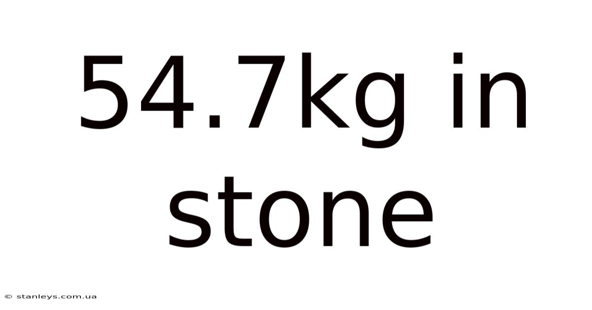 54.7kg In Stone