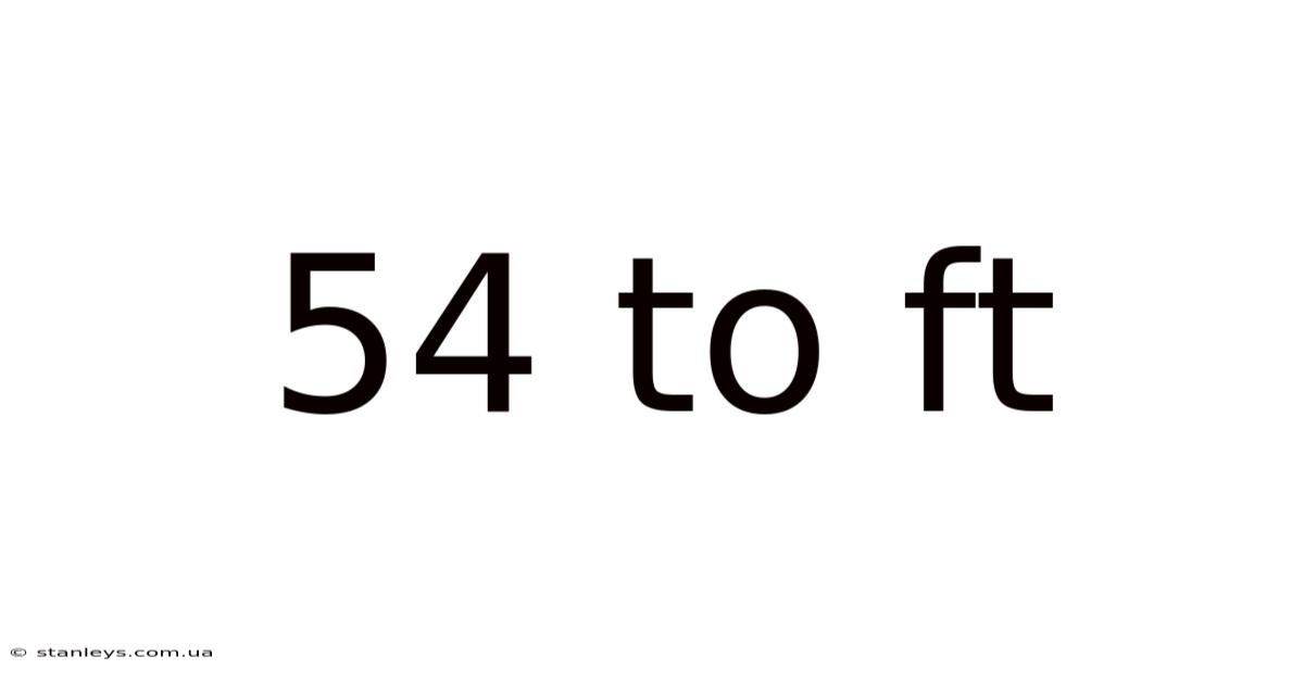 54 To Ft