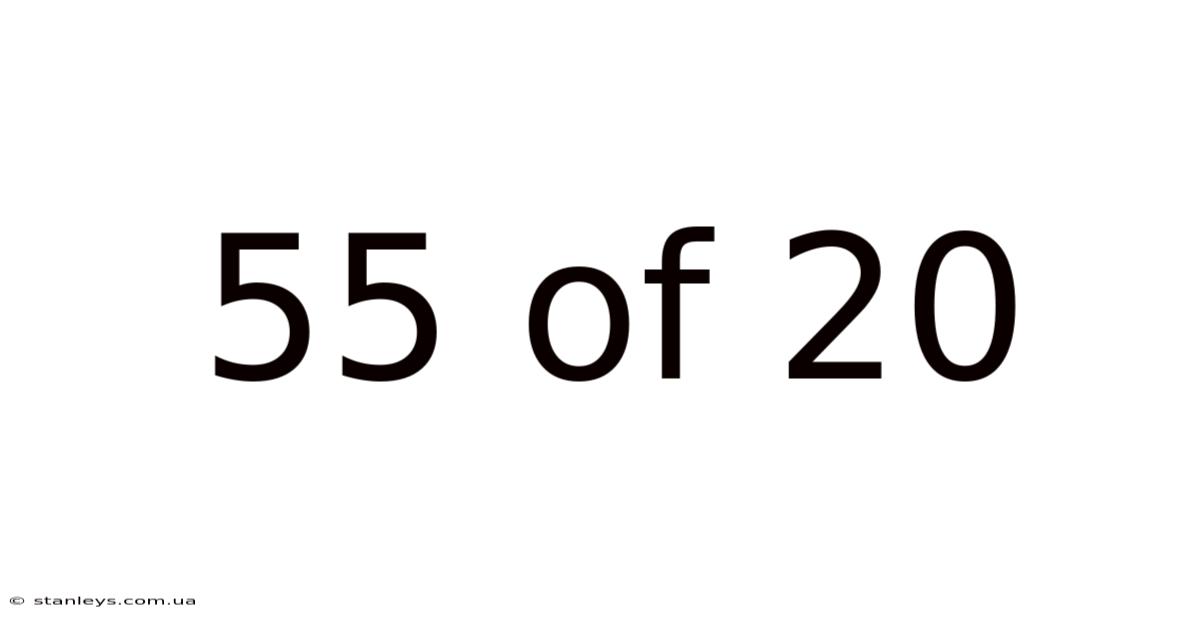55 Of 20
