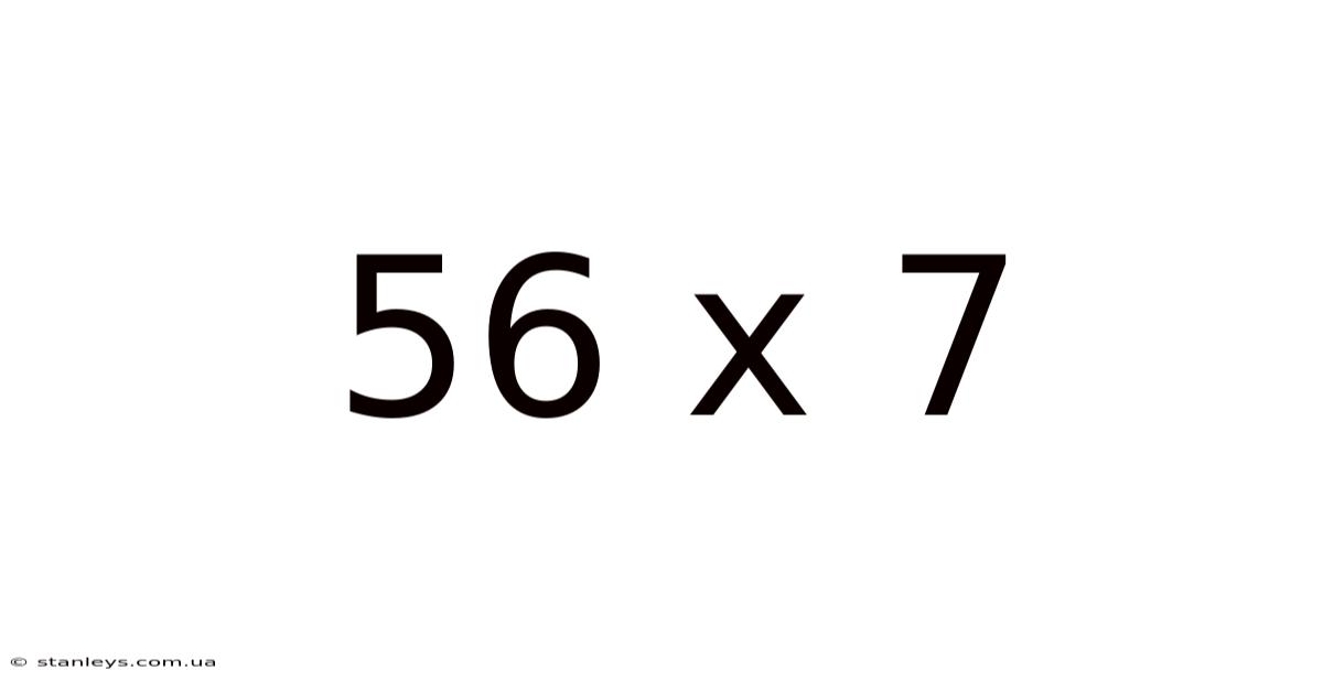 56 X 7