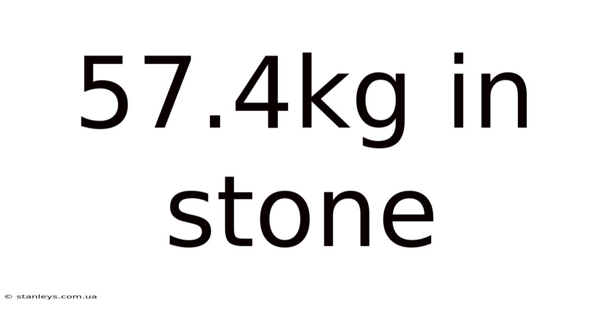 57.4kg In Stone