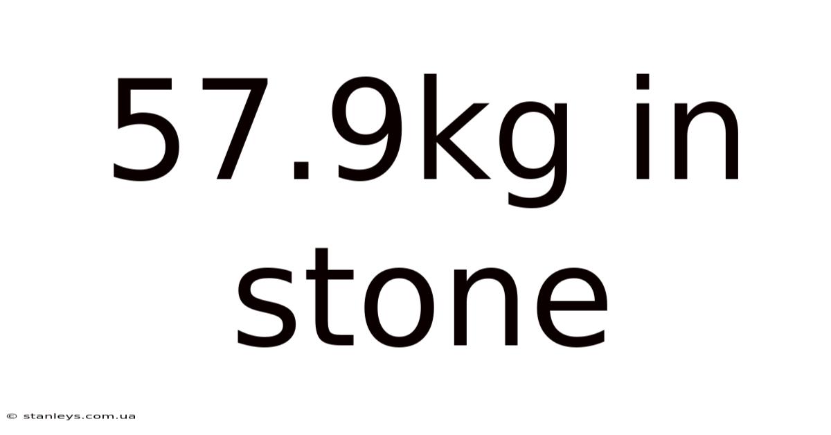 57.9kg In Stone