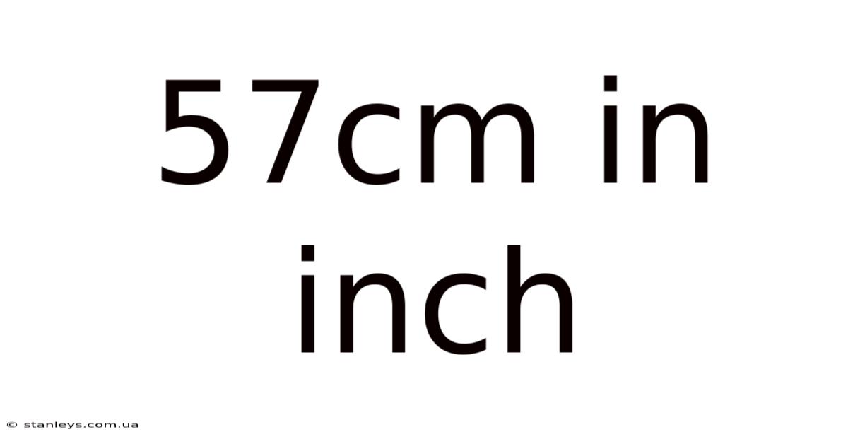 57cm In Inch