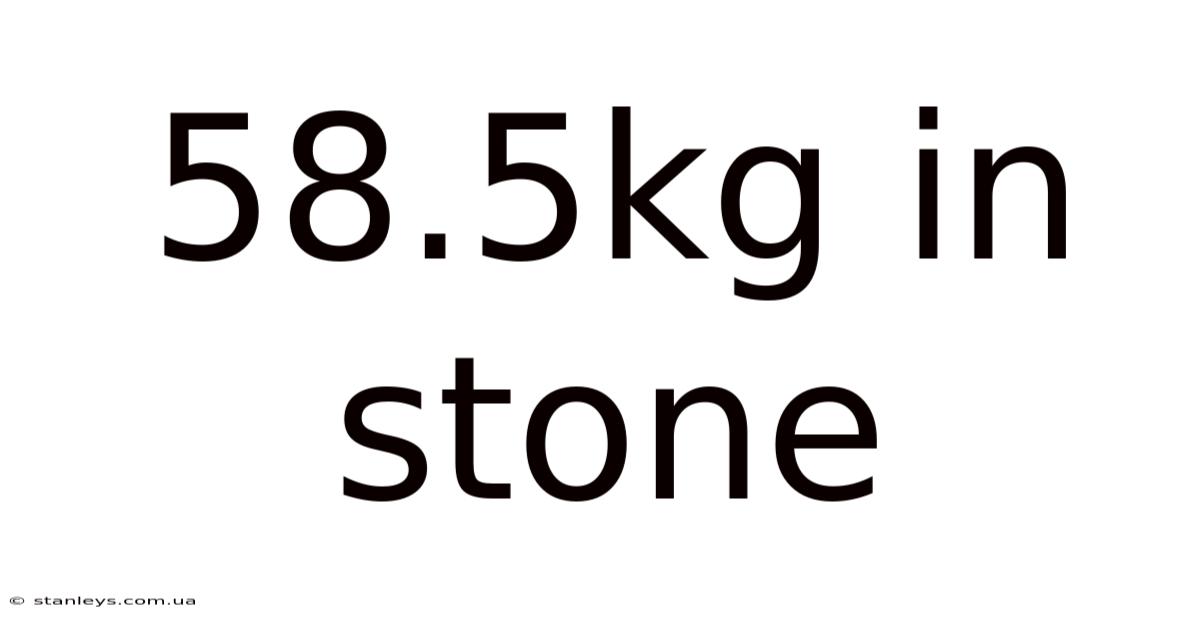 58.5kg In Stone