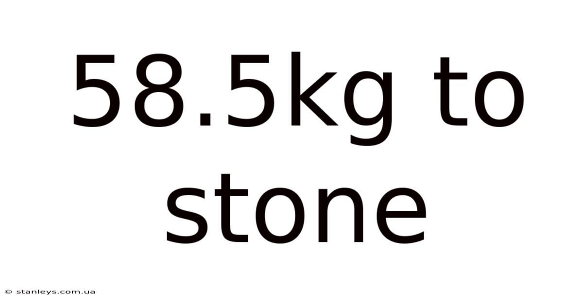 58.5kg To Stone