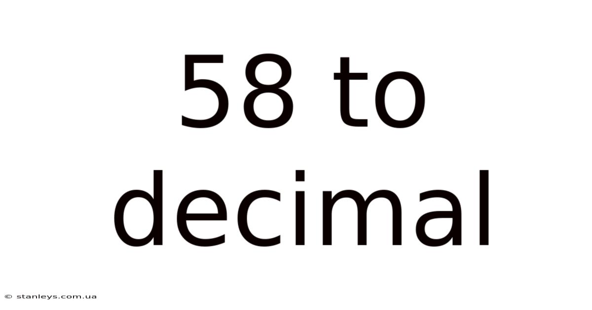 58 To Decimal
