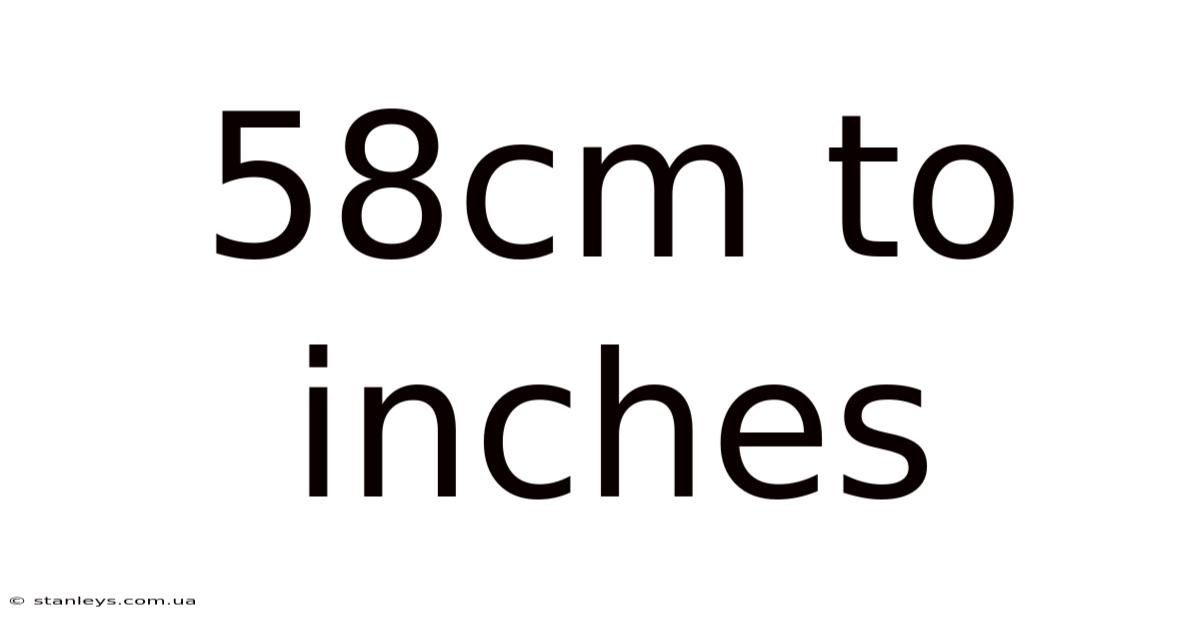 58cm To Inches